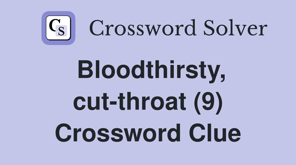 Bloodthirsty, cut-throat (9) Crossword Clue
