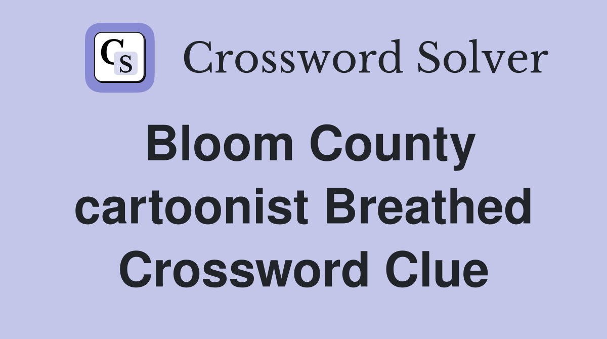 Bloom County cartoonist Breathed Crossword Clue