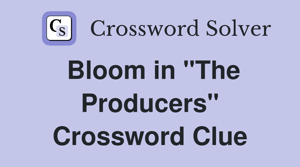 Bloom in "The Producers" Crossword Clue