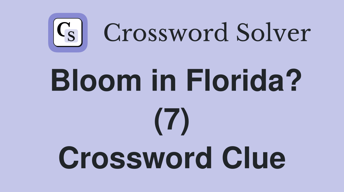 Bloom in Florida? (7) Crossword Clue