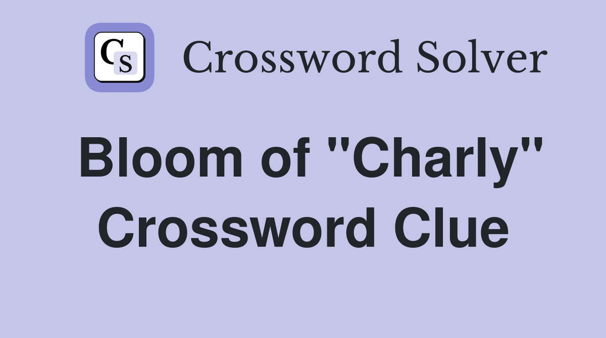 Bloom of "Charly" Crossword Clue