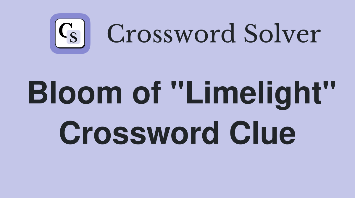 Bloom of "Limelight" Crossword Clue