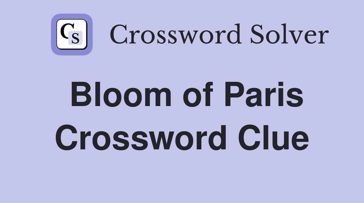 Bloom of Paris Crossword Clue