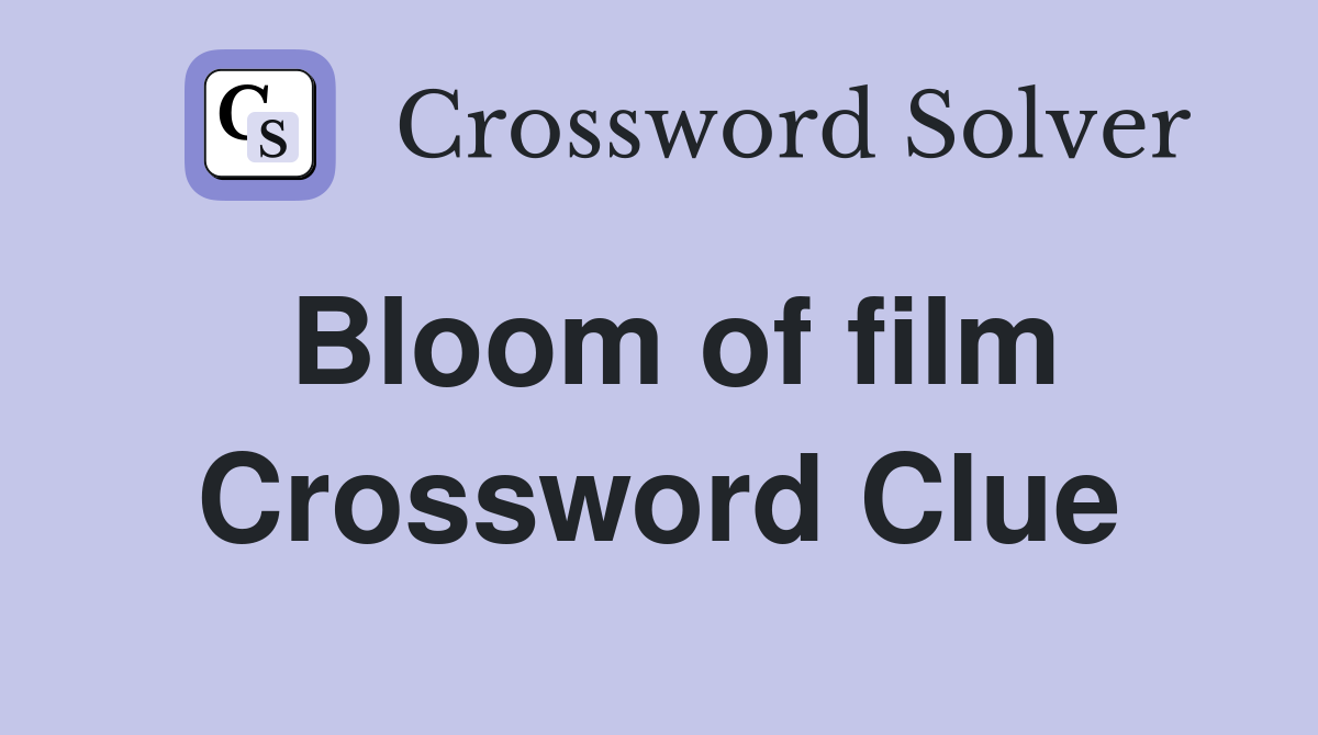 Bloom of film Crossword Clue