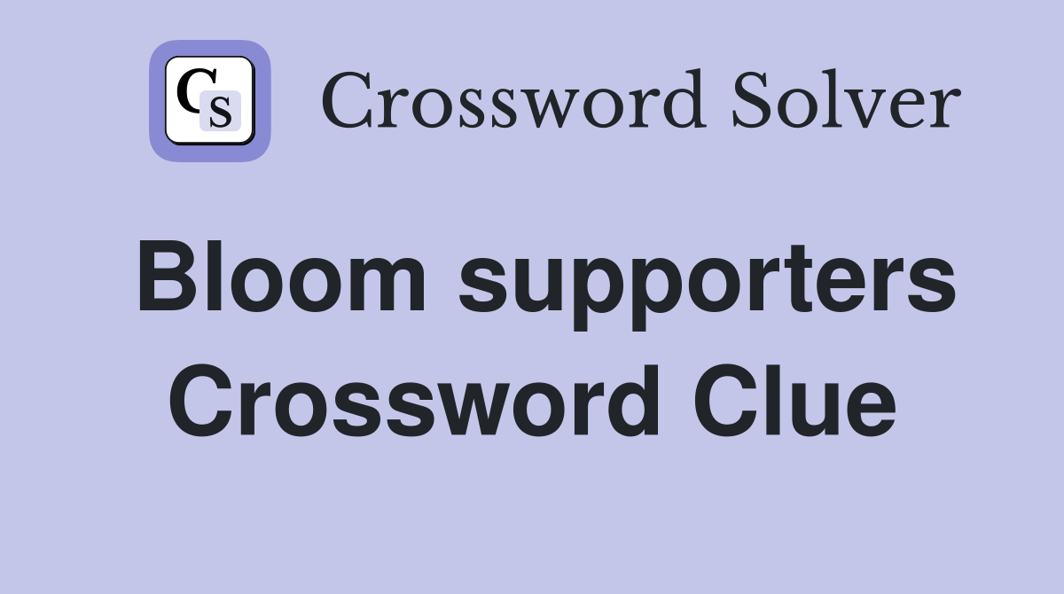 Bloom supporters Crossword Clue