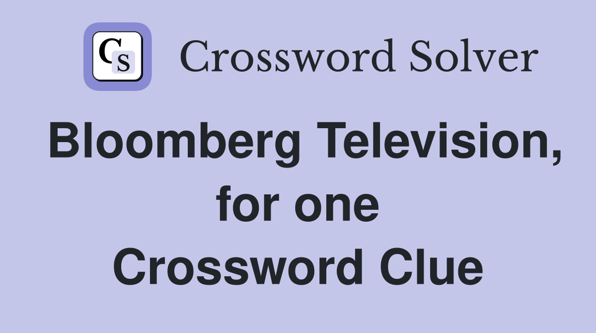 Bloomberg Television, for one Crossword Clue