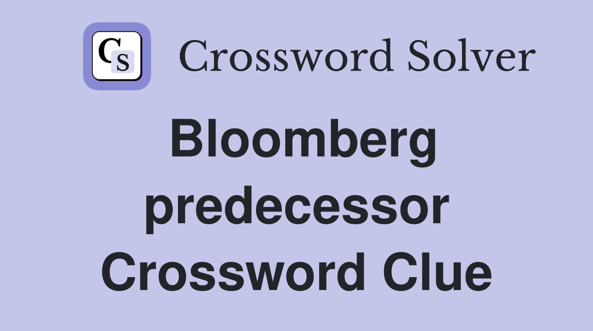 Bloomberg predecessor Crossword Clue