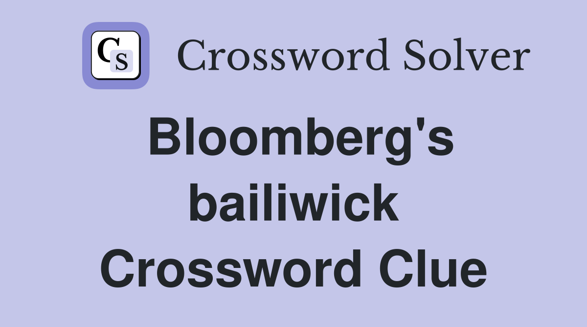 Bloomberg's bailiwick Crossword Clue