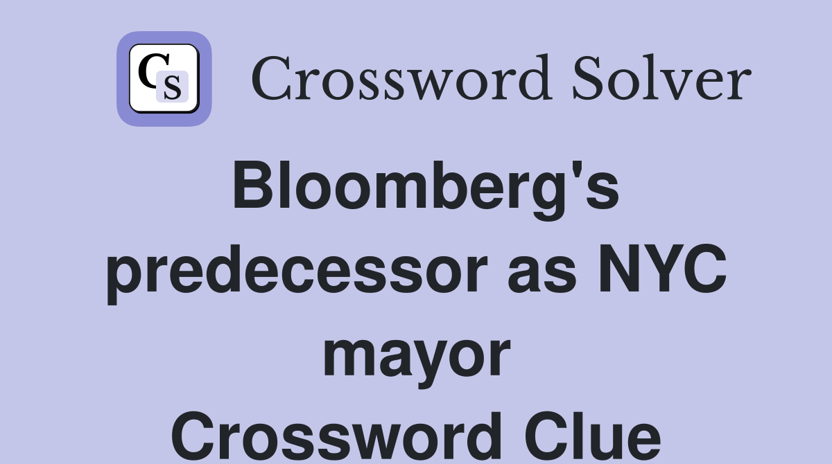 Bloomberg's predecessor as NYC mayor Crossword Clue