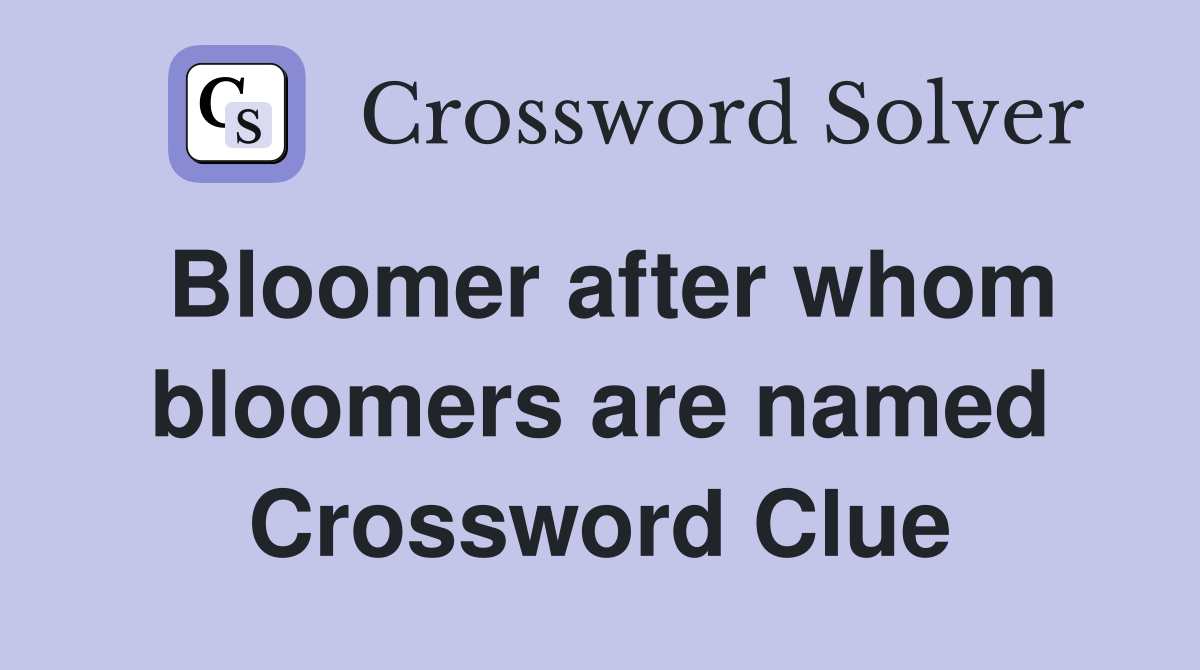 Bloomer after whom bloomers are named Crossword Clue
