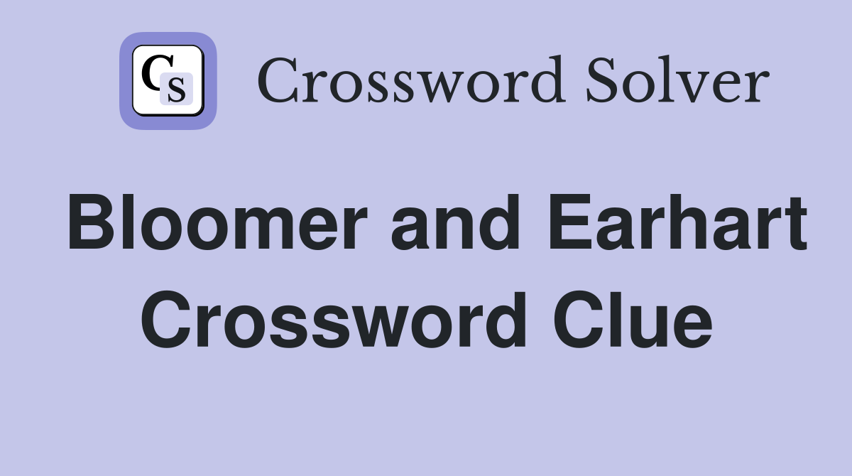 Bloomer and Earhart Crossword Clue