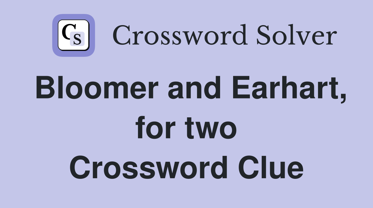 Bloomer and Earhart, for two Crossword Clue
