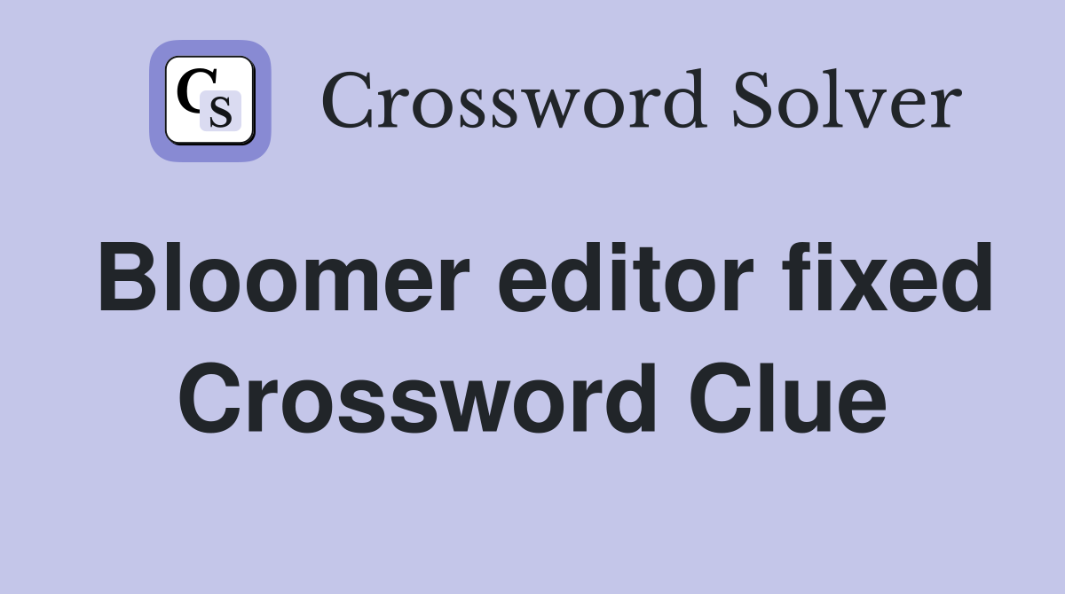 Bloomer editor fixed Crossword Clue