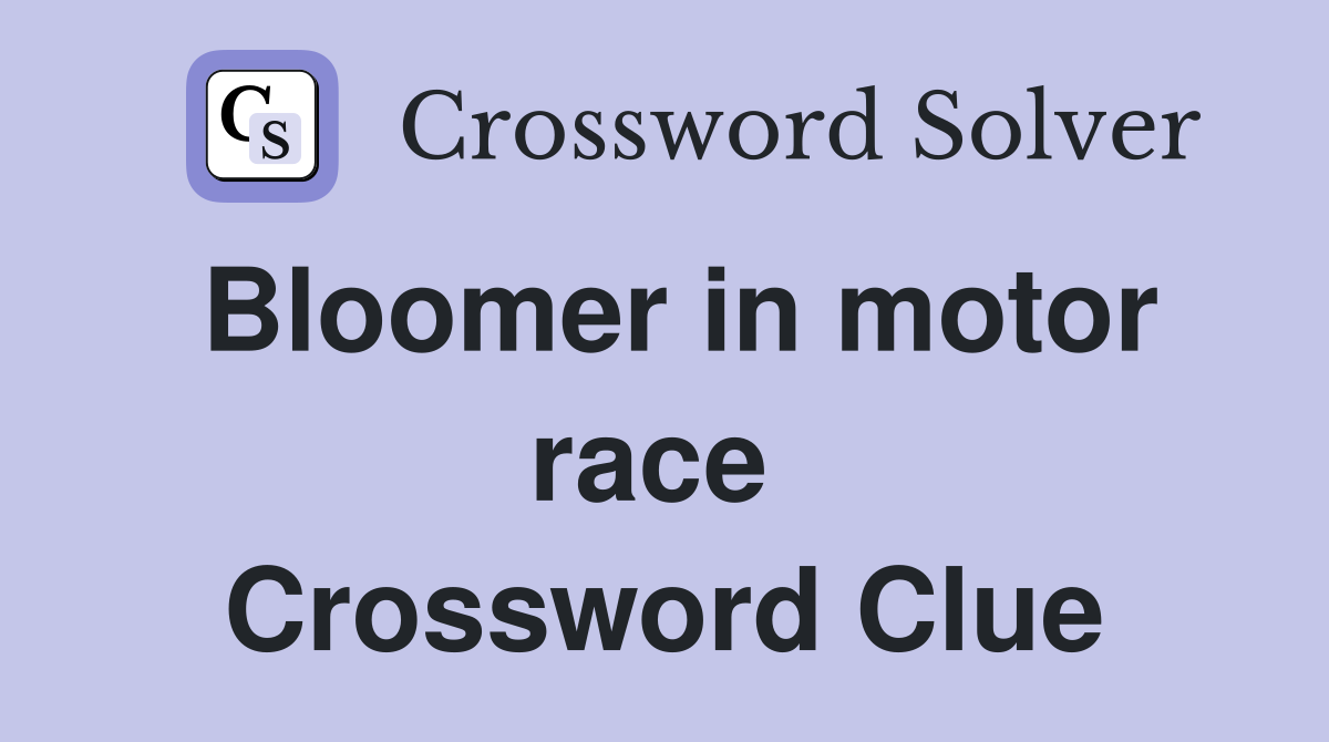 Bloomer in motor race  Crossword Clue