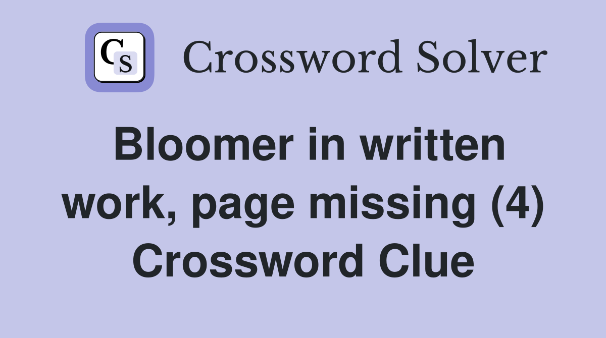 Bloomer in written work, page missing (4) Crossword Clue