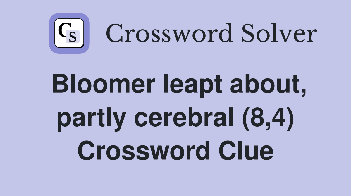 Bloomer leapt about, partly cerebral (8,4) Crossword Clue