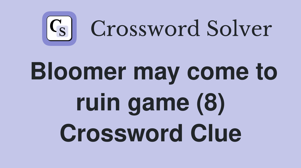 Bloomer may come to ruin game (8) Crossword Clue