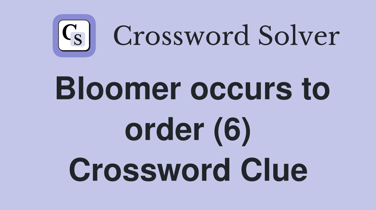 Bloomer occurs to order (6) Crossword Clue