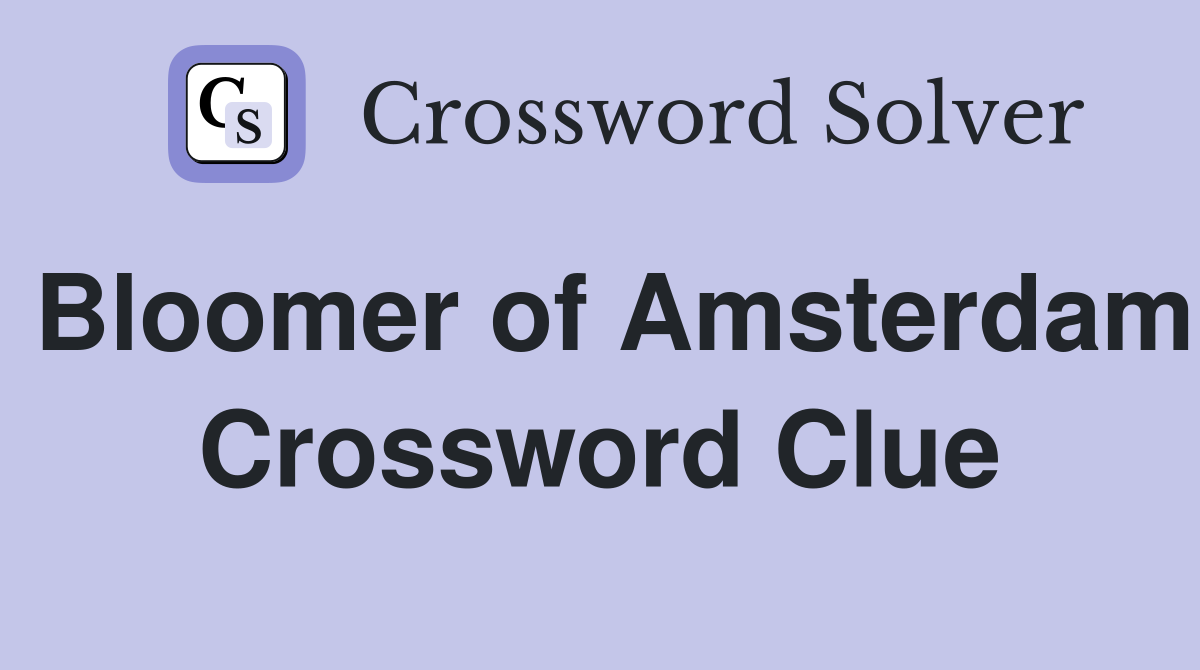 Bloomer of Amsterdam Crossword Clue