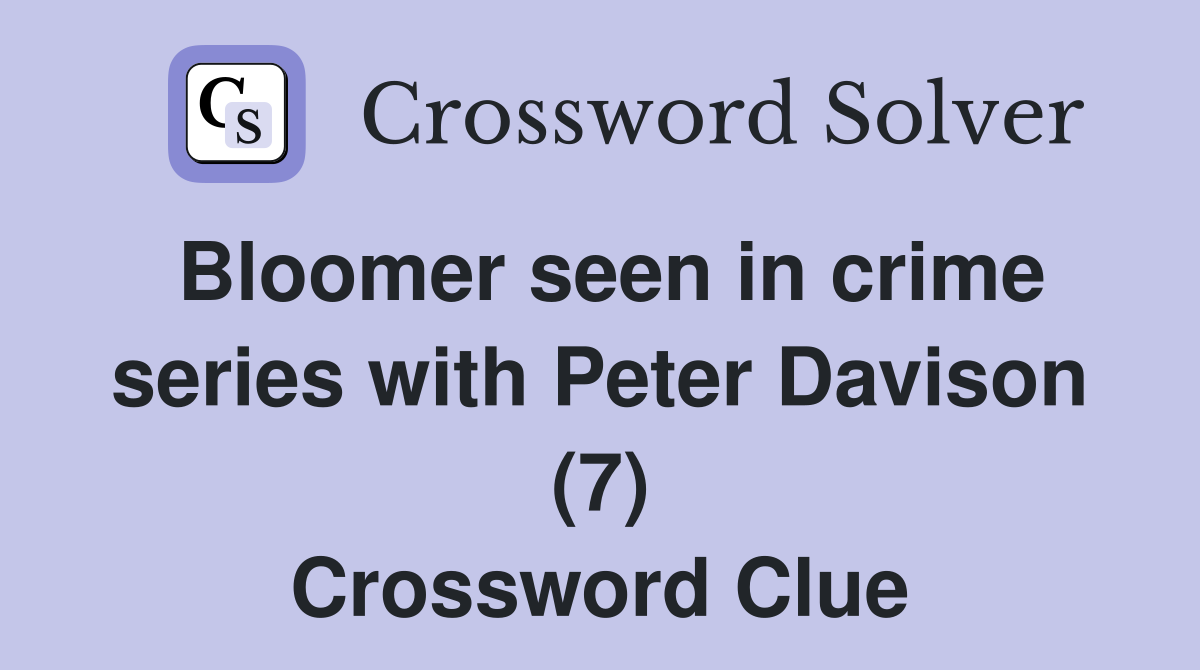 Bloomer seen in crime series with Peter Davison (7) Crossword Clue