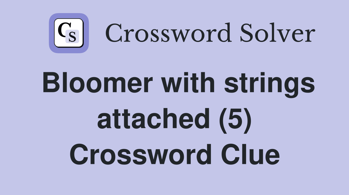 Bloomer with strings attached (5) Crossword Clue