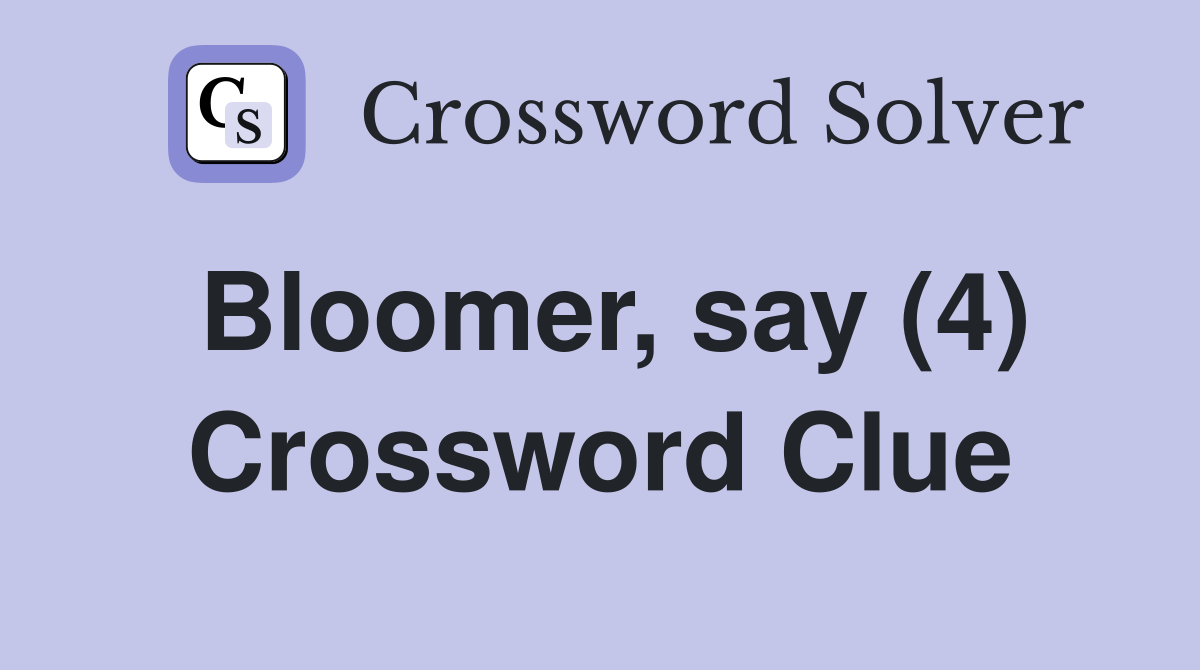 Bloomer, say (4) Crossword Clue