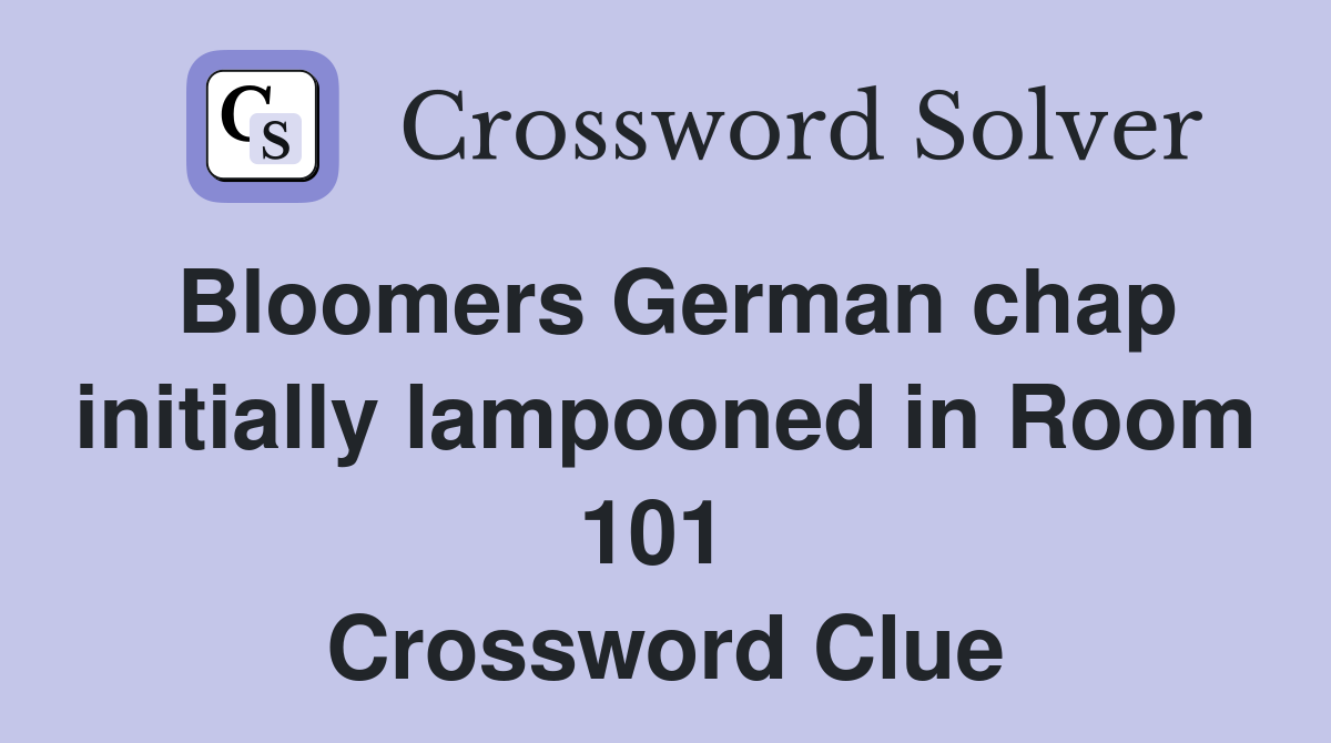 Bloomers German chap initially lampooned in Room 101  Crossword Clue