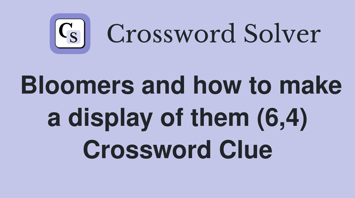 Bloomers and how to make a display of them (6,4) Crossword Clue