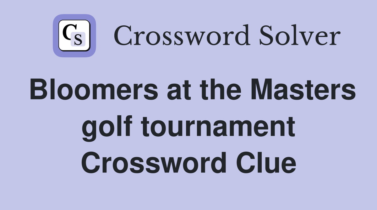 Bloomers at the Masters golf tournament Crossword Clue