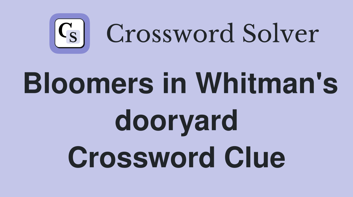 Bloomers in Whitman's dooryard Crossword Clue