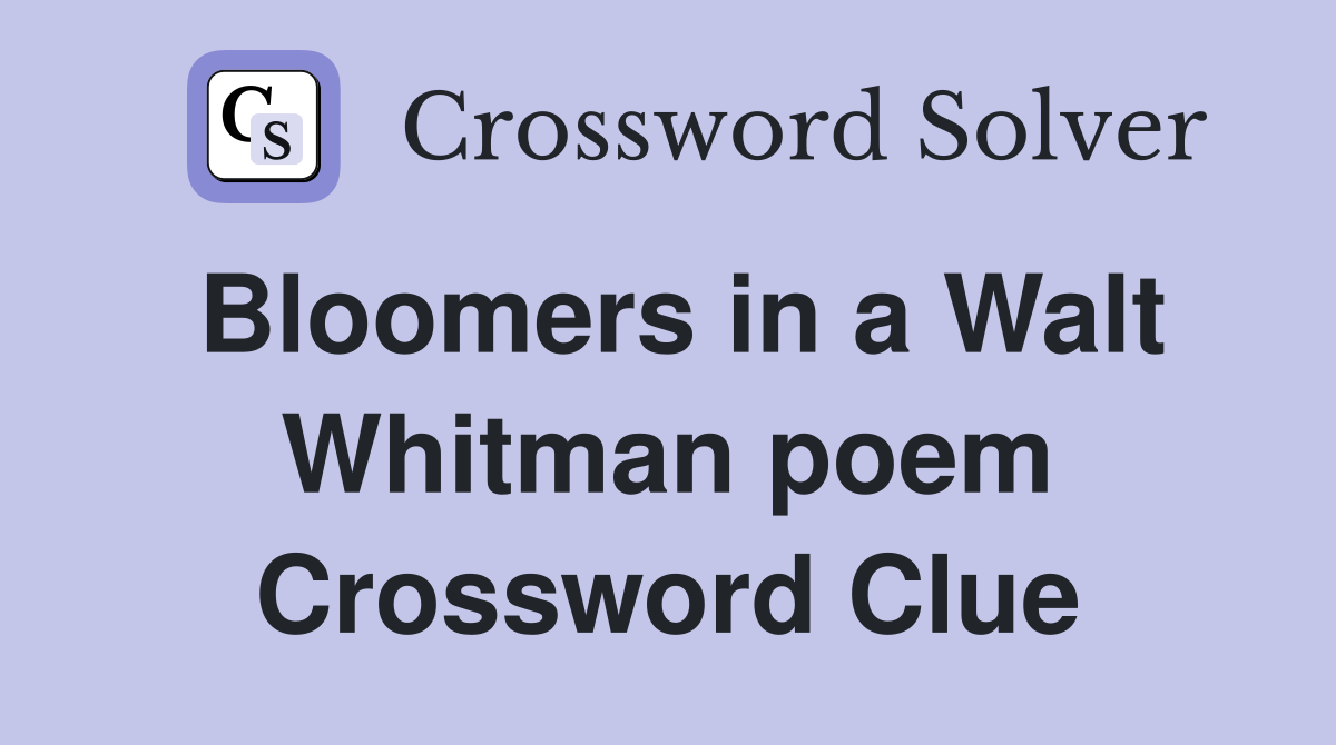 Bloomers in a Walt Whitman poem Crossword Clue