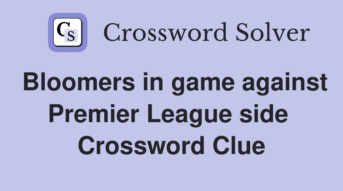 Bloomers in game against Premier League side  Crossword Clue