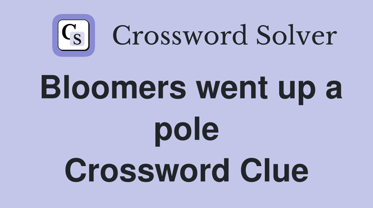 Bloomers went up a pole Crossword Clue
