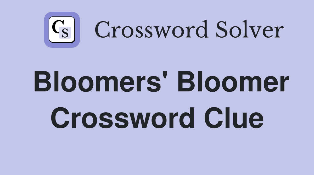 Bloomers' Bloomer Crossword Clue