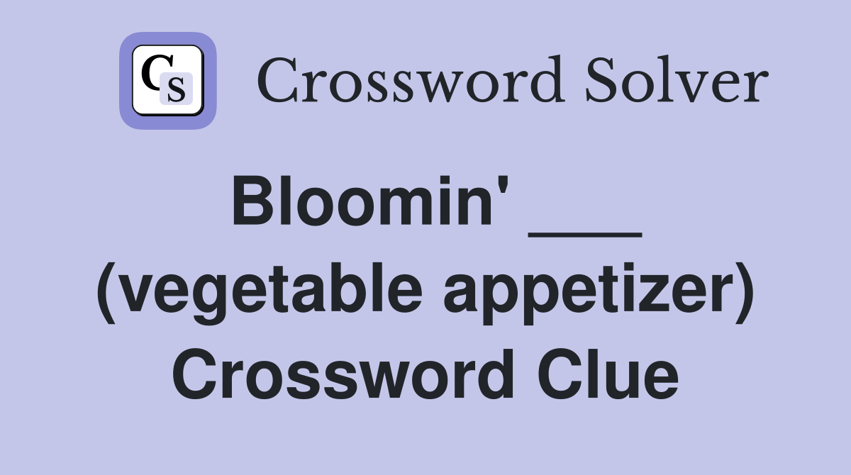 Bloomin' ___ (vegetable appetizer) Crossword Clue