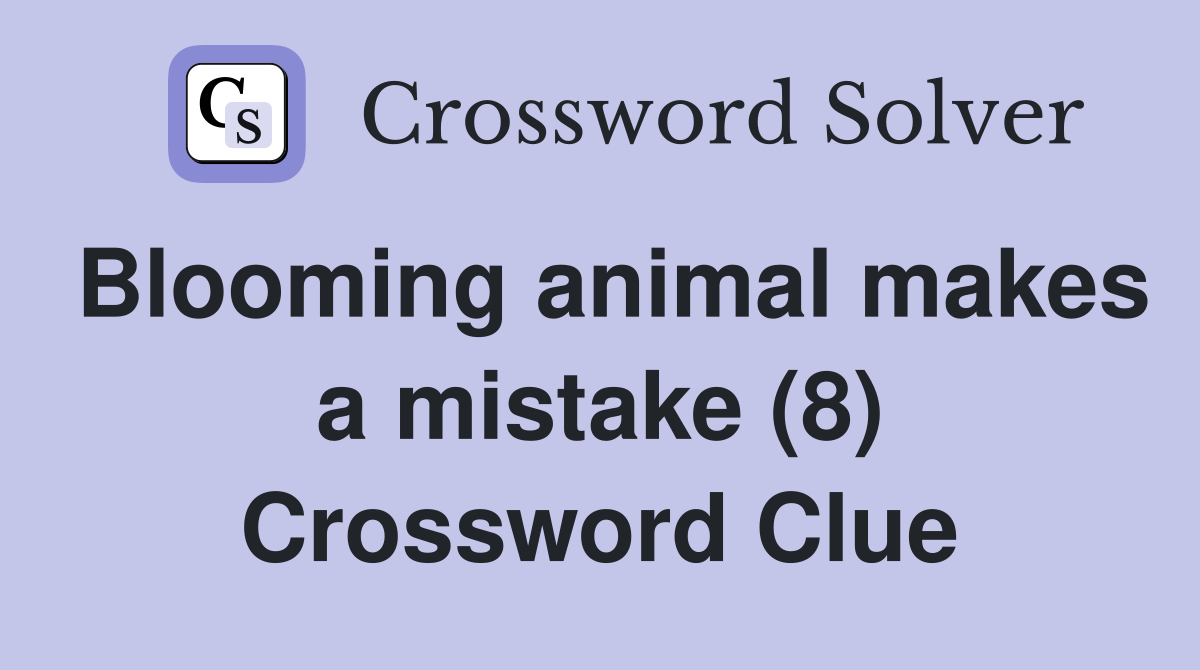 Blooming animal makes a mistake (8) Crossword Clue