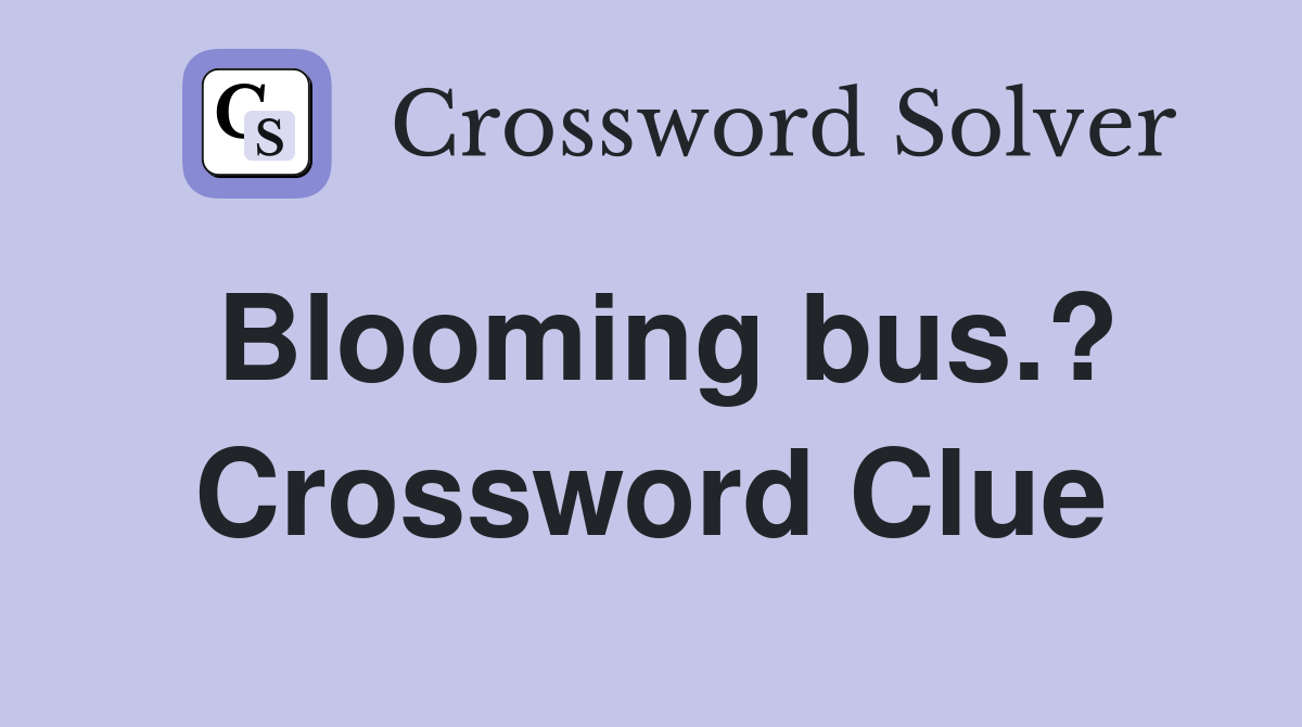 Blooming bus.? Crossword Clue