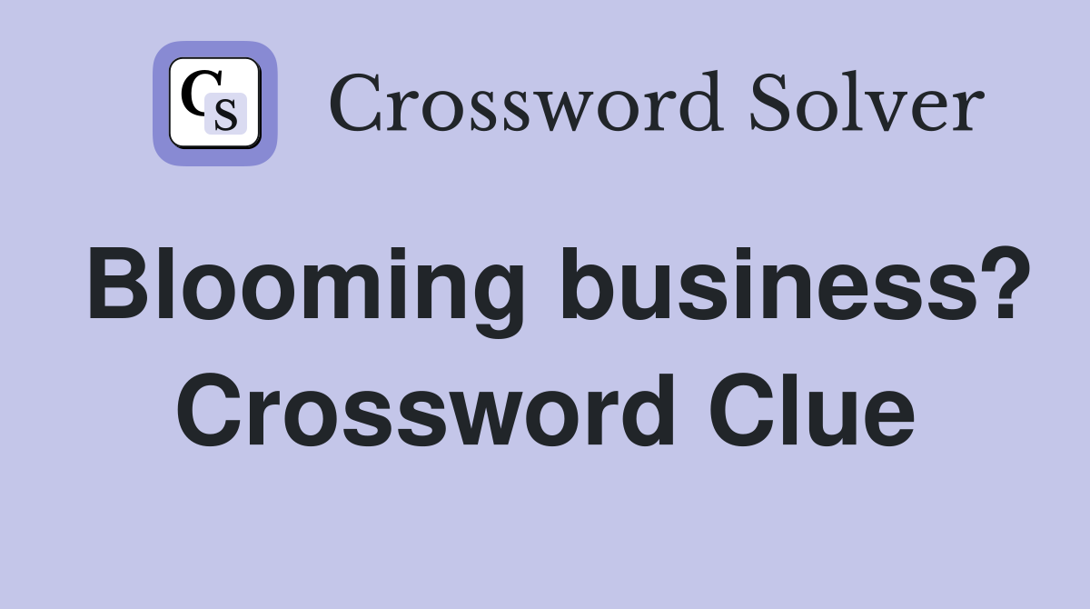 Blooming business? Crossword Clue