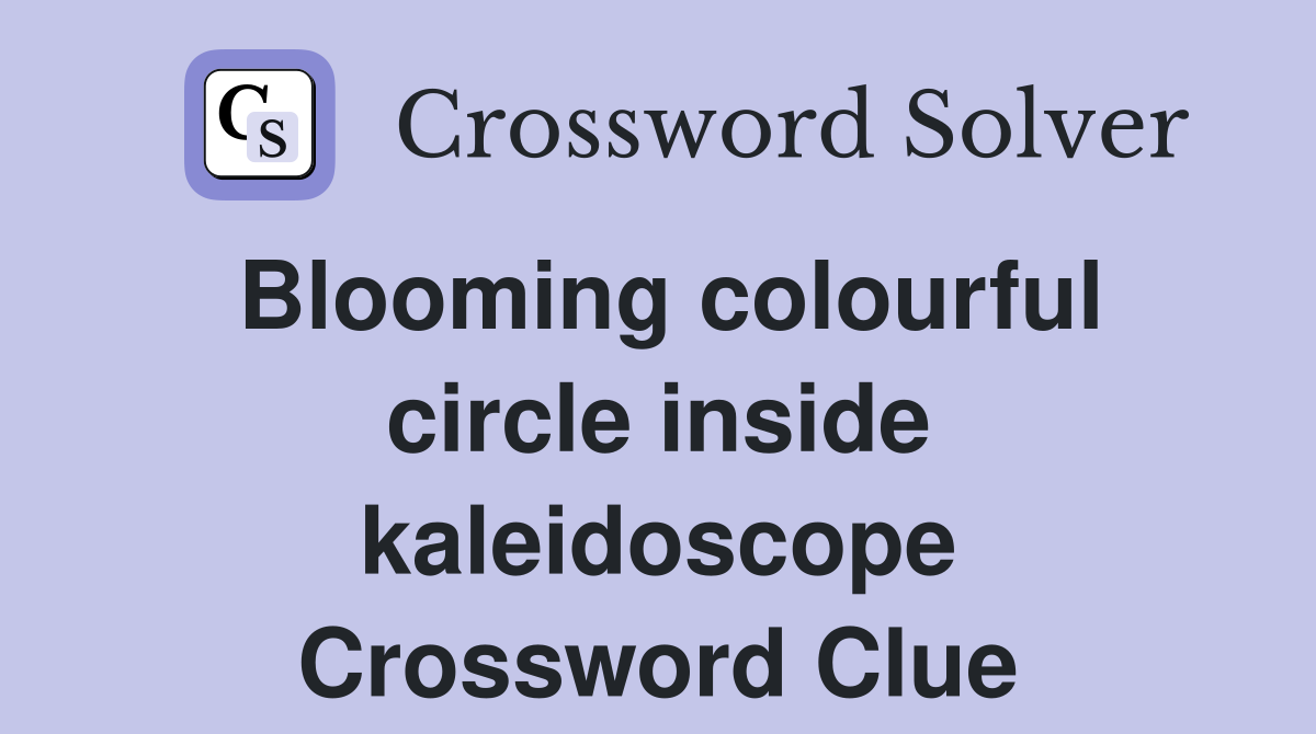 Blooming colourful circle inside kaleidoscope Crossword Clue