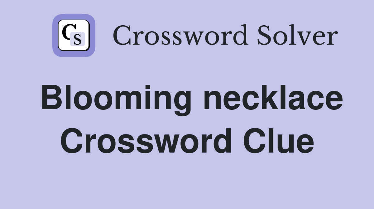Blooming necklace Crossword Clue