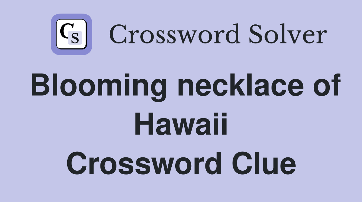 Blooming necklace of Hawaii Crossword Clue