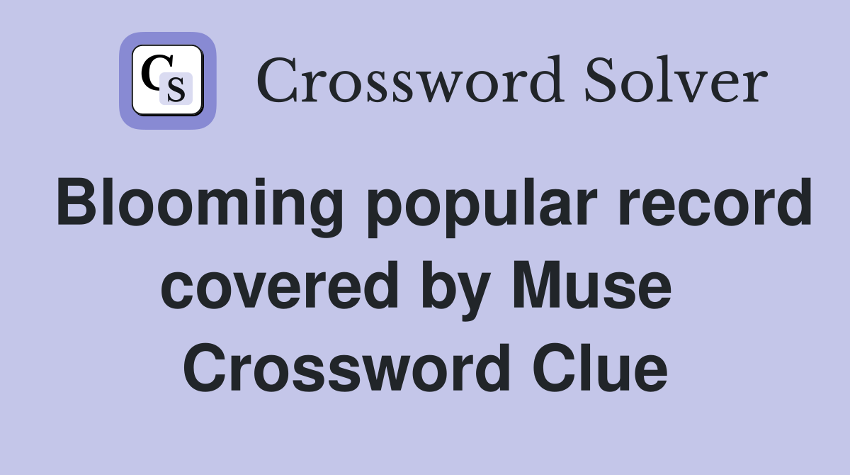 Blooming popular record covered by Muse  Crossword Clue