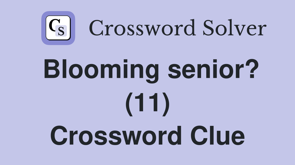 Blooming senior? (11) Crossword Clue