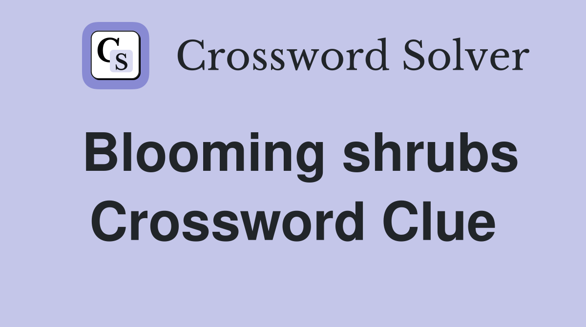 Blooming shrubs Crossword Clue