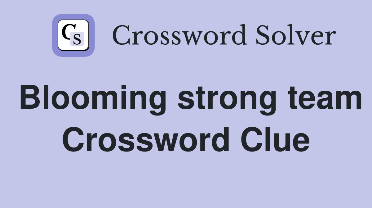 Blooming strong team Crossword Clue