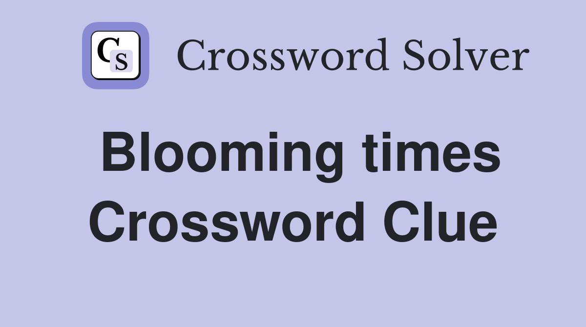 Blooming times Crossword Clue