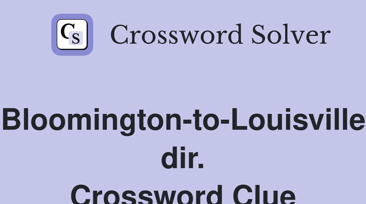 Bloomington-to-Louisville dir. Crossword Clue