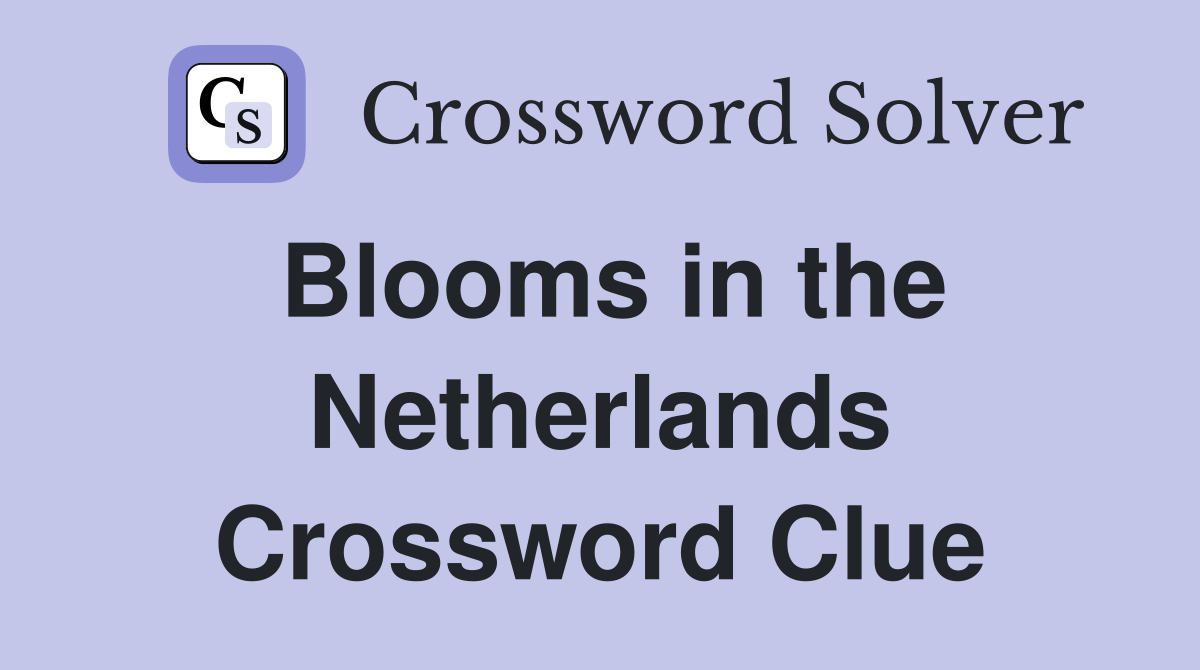 Blooms in the Netherlands Crossword Clue