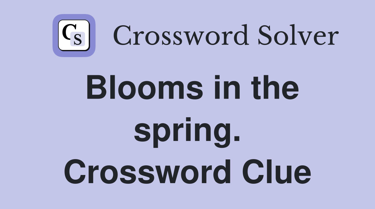Blooms in the spring. Crossword Clue