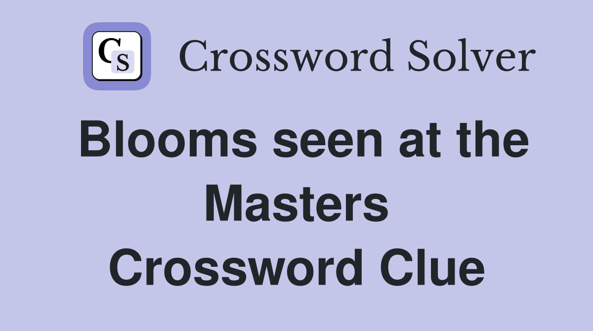 Blooms seen at the Masters Crossword Clue